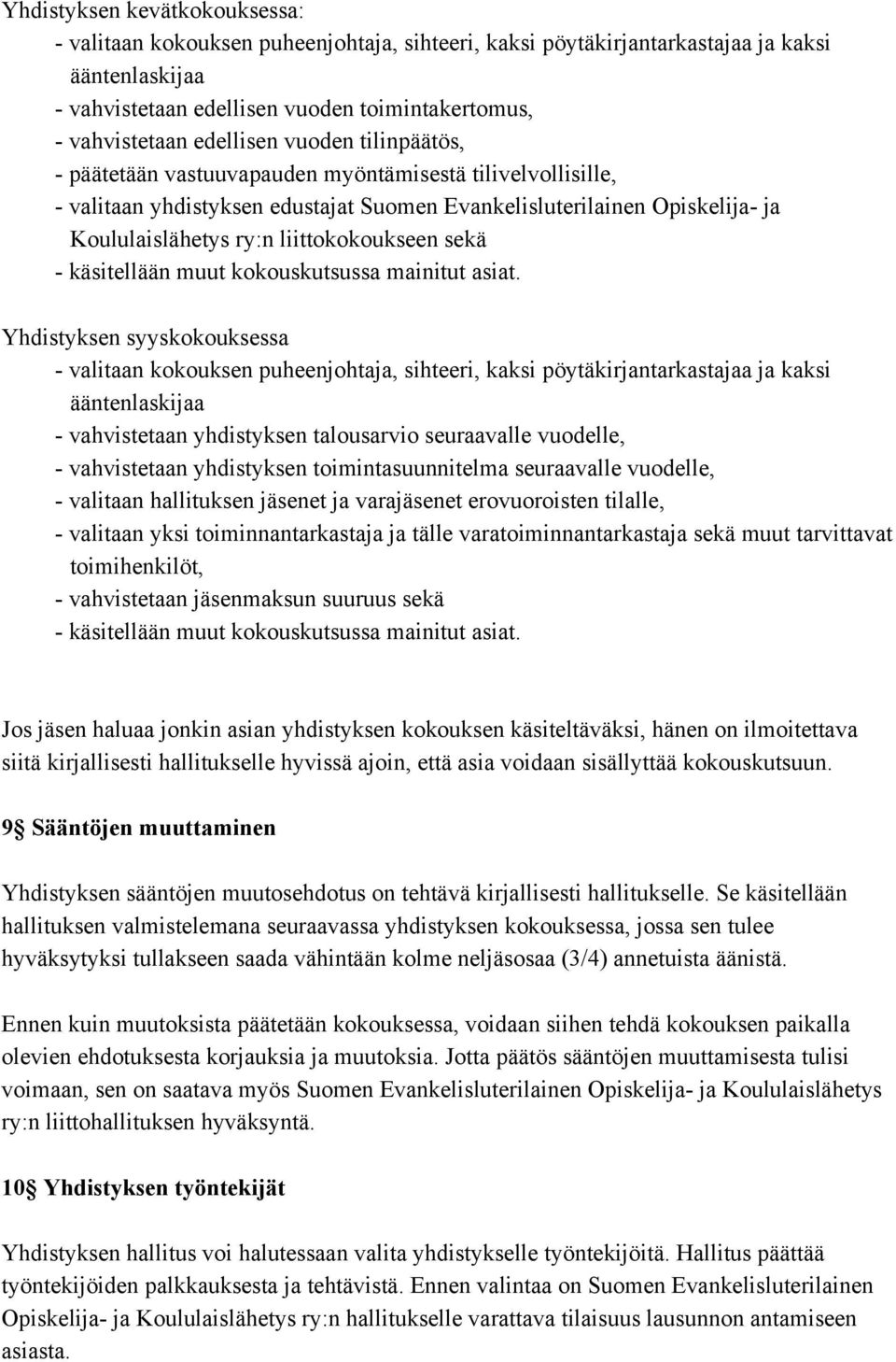 käsitellään muut kokouskutsussa mainitut asiat.