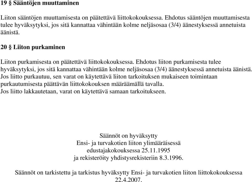 20 Liiton purkaminen Liiton purkamisesta on päätettävä liittokokouksessa.