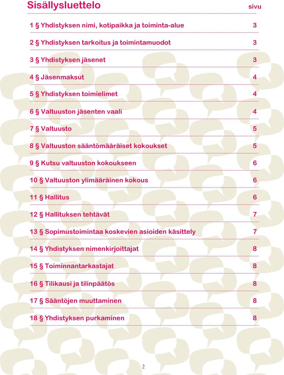 valtuuston kokoukseen 6 10 Valtuuston ylimääräinen kokous 6 11 Hallitus 6 12 Hallituksen tehtävät 7 13 Sopimustoimintaa koskevien asioiden