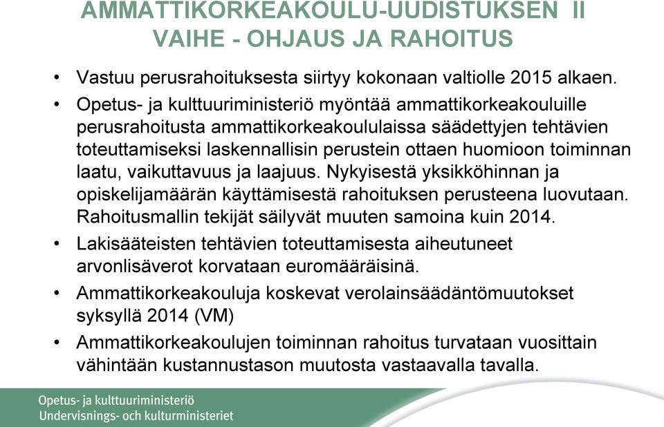 laatu, vaikuttavuus ja laajuus. Nykyisestä yksikköhinnan ja opiskelijamäärän käyttämisestä rahoituksen perusteena luovutaan. Rahoitusmallin tekijät säilyvät muuten samoina kuin 2014.