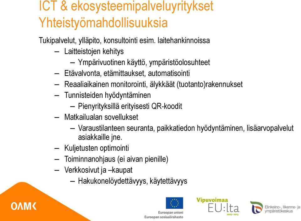 monitorointi, älykkäät (tuotanto)rakennukset Tunnisteiden hyödyntäminen Pienyrityksillä erityisesti QR-koodit Matkailualan sovellukset