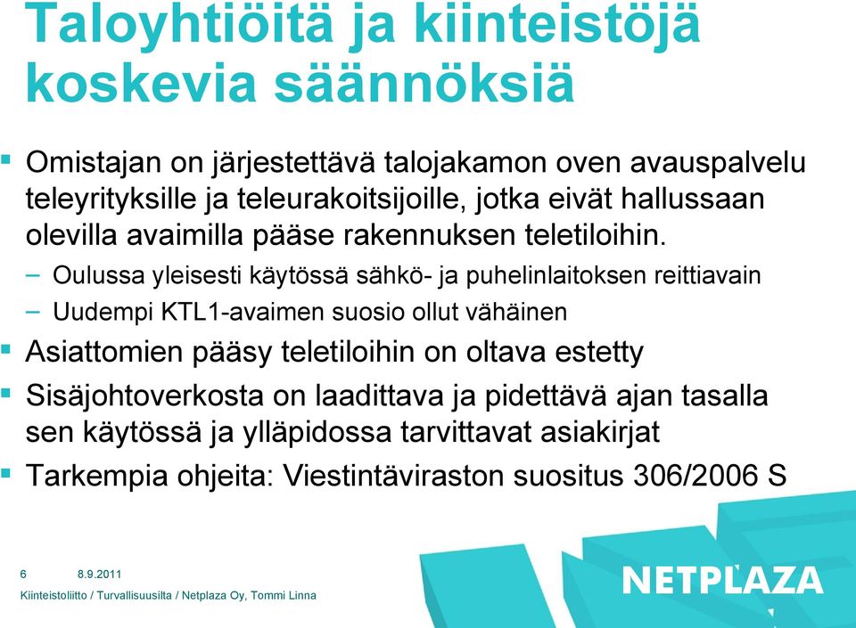 Oulussa yleisesti käytössä sähkö- ja puhelinlaitoksen reittiavain Uudempi KTL1-avaimen suosio ollut vähäinen Asiattomien pääsy