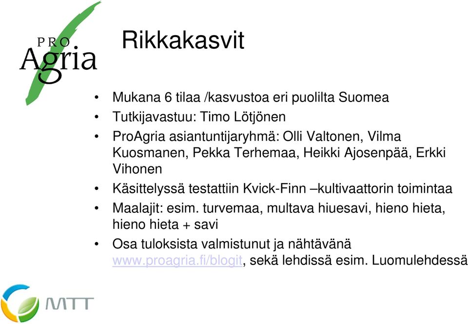 Käsittelyssä testattiin Kvick-Finn kultivaattorin toimintaa Maalajit: esim.