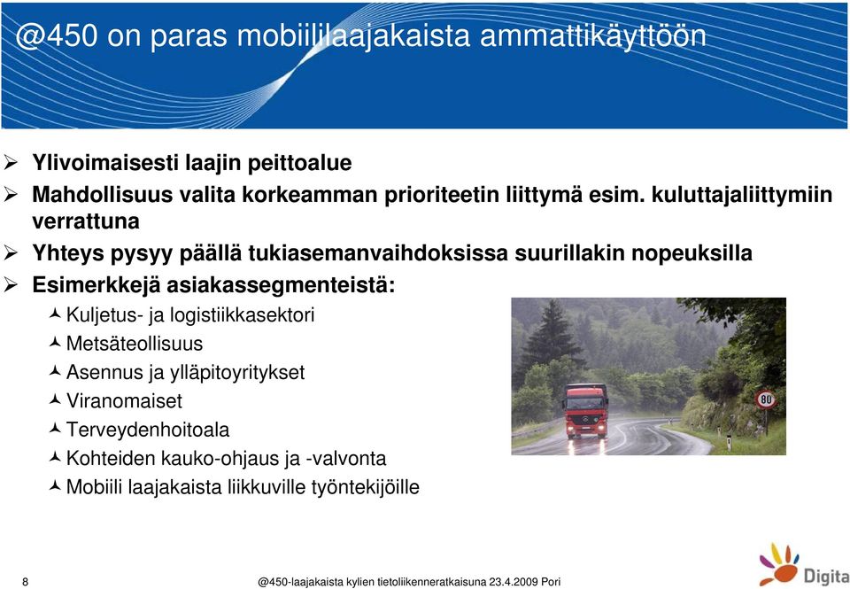 kuluttajaliittymiin verrattuna Yhteys pysyy päällä tukiasemanvaihdoksissa suurillakin nopeuksilla Esimerkkejä