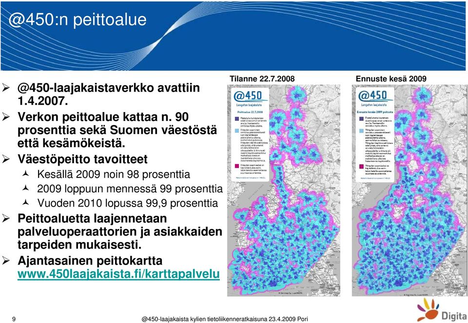 Väestöpeitto tavoitteet Kesällä 2009 noin 98 prosenttia 2009 loppuun mennessä 99 prosenttia Vuoden 2010 lopussa