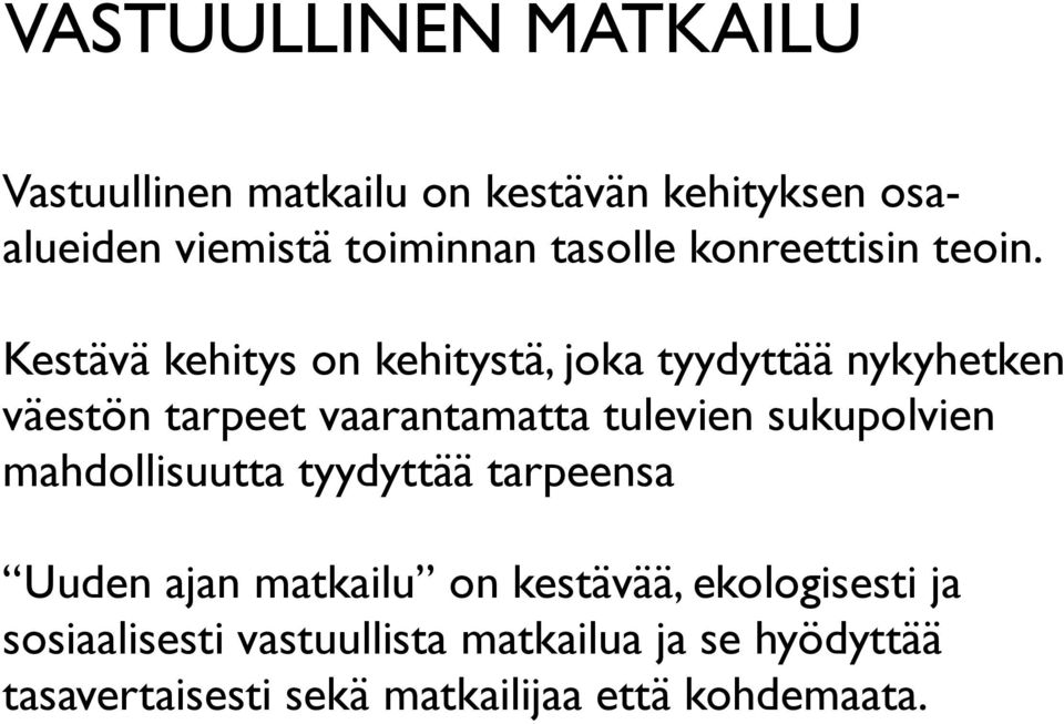 Kestävä kehitys on kehitystä, joka tyydyttää nykyhetken väestön tarpeet vaarantamatta tulevien