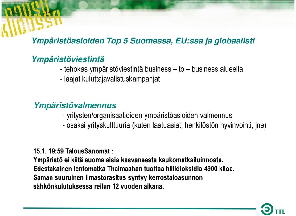 laatuasiat, henkilöstön hyvinvointi, jne) 15.1. 19:59 TalousSanomat : Ympäristö ei kiitä suomalaisia kasvaneesta kaukomatkailuinnosta.