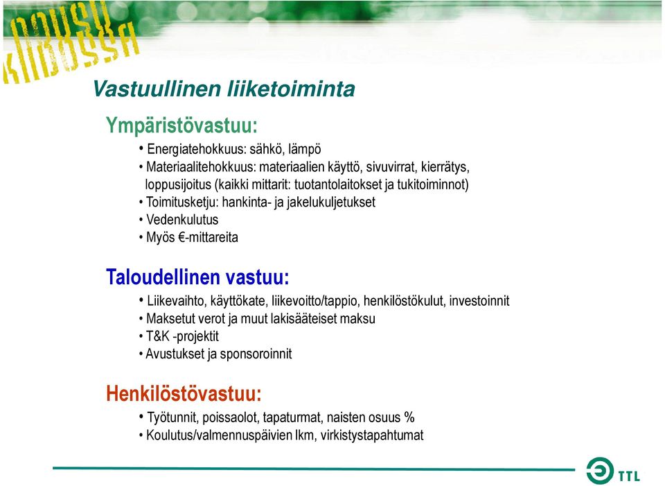 Taloudellinen vastuu: Liikevaihto, käyttökate, liikevoitto/tappio, henkilöstökulut, investoinnit Maksetut verot ja muut lakisääteiset maksu T&K