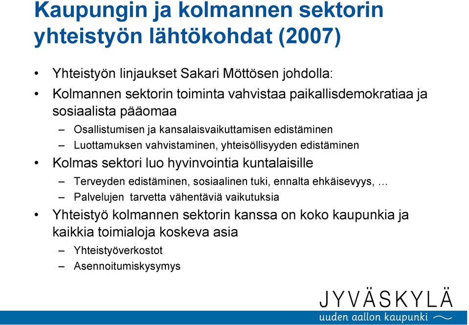 yhteisöllisyyden edistäminen Kolmas sektori luo hyvinvointia kuntalaisille Terveyden edistäminen, sosiaalinen tuki, ennalta ehkäisevyys,