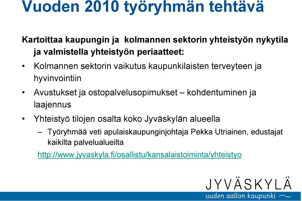 ostopalvelusopimukset kohdentuminen ja laajennus Yhteistyö tilojen osalta koko Jyväskylän alueella Työryhmää veti