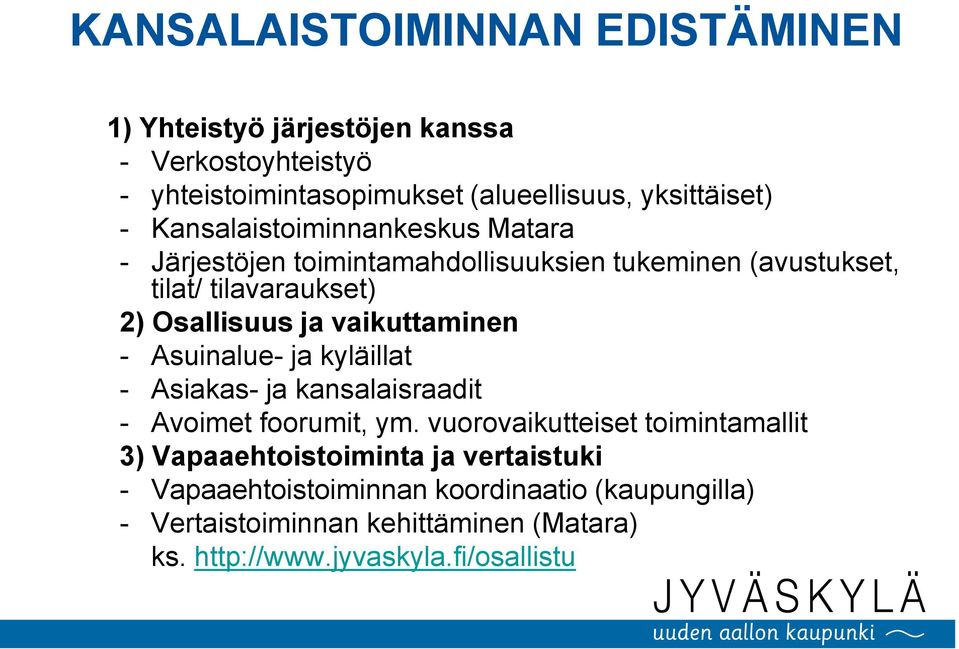 vaikuttaminen - Asuinalue- ja kyläillat - Asiakas- ja kansalaisraadit - Avoimet foorumit, ym.