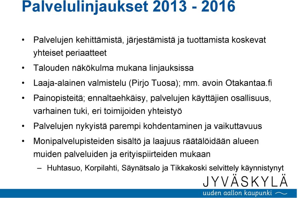 fi Painopisteitä; ennaltaehkäisy, palvelujen käyttäjien osallisuus, varhainen tuki, eri toimijoiden yhteistyö Palvelujen nykyistä parempi