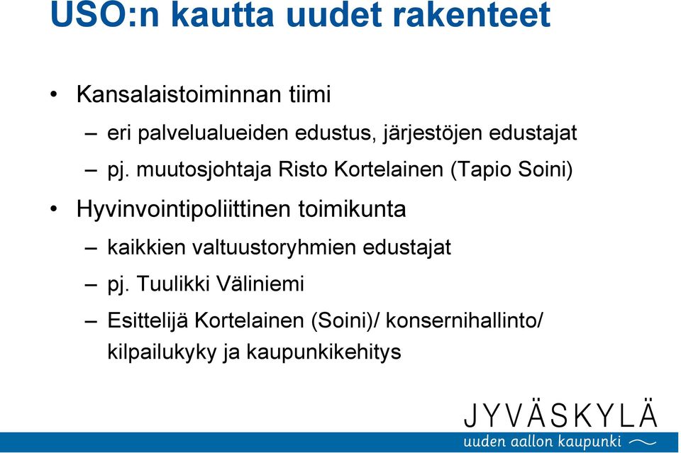 muutosjohtaja Risto Kortelainen (Tapio Soini) Hyvinvointipoliittinen toimikunta