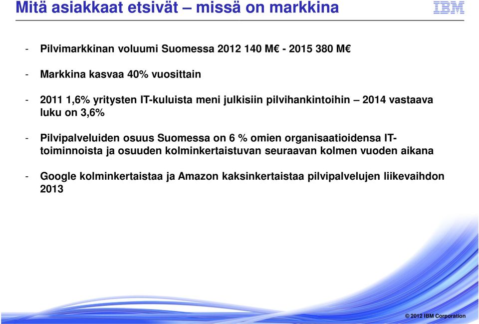 3,6% - Pilvipalveluiden osuus Suomessa on 6 % omien organisaatioidensa ITtoiminnoista ja osuuden