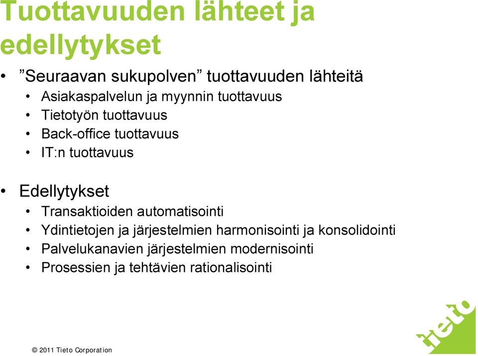 tuottavuus Edellytykset Transaktioiden automatisointi Ydintietojen ja järjestelmien