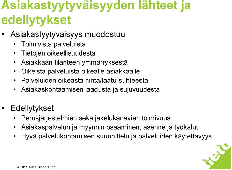hinta/laatu-suhteesta Asiakaskohtaamisen laadusta ja sujuvuudesta Edellytykset Perusjärjestelmien sekä jakelukanavien