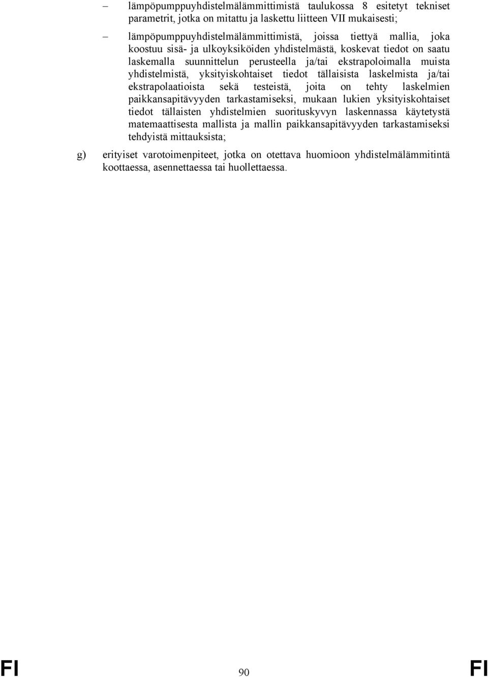 laskelmista ja/tai ekstrapolaatioista sekä testeistä, joita on tehty laskelmien paikkansapitävyyden tarkastamiseksi, mukaan lukien yksityiskohtaiset tiedot tällaisten yhdistelmien suorituskyvyn