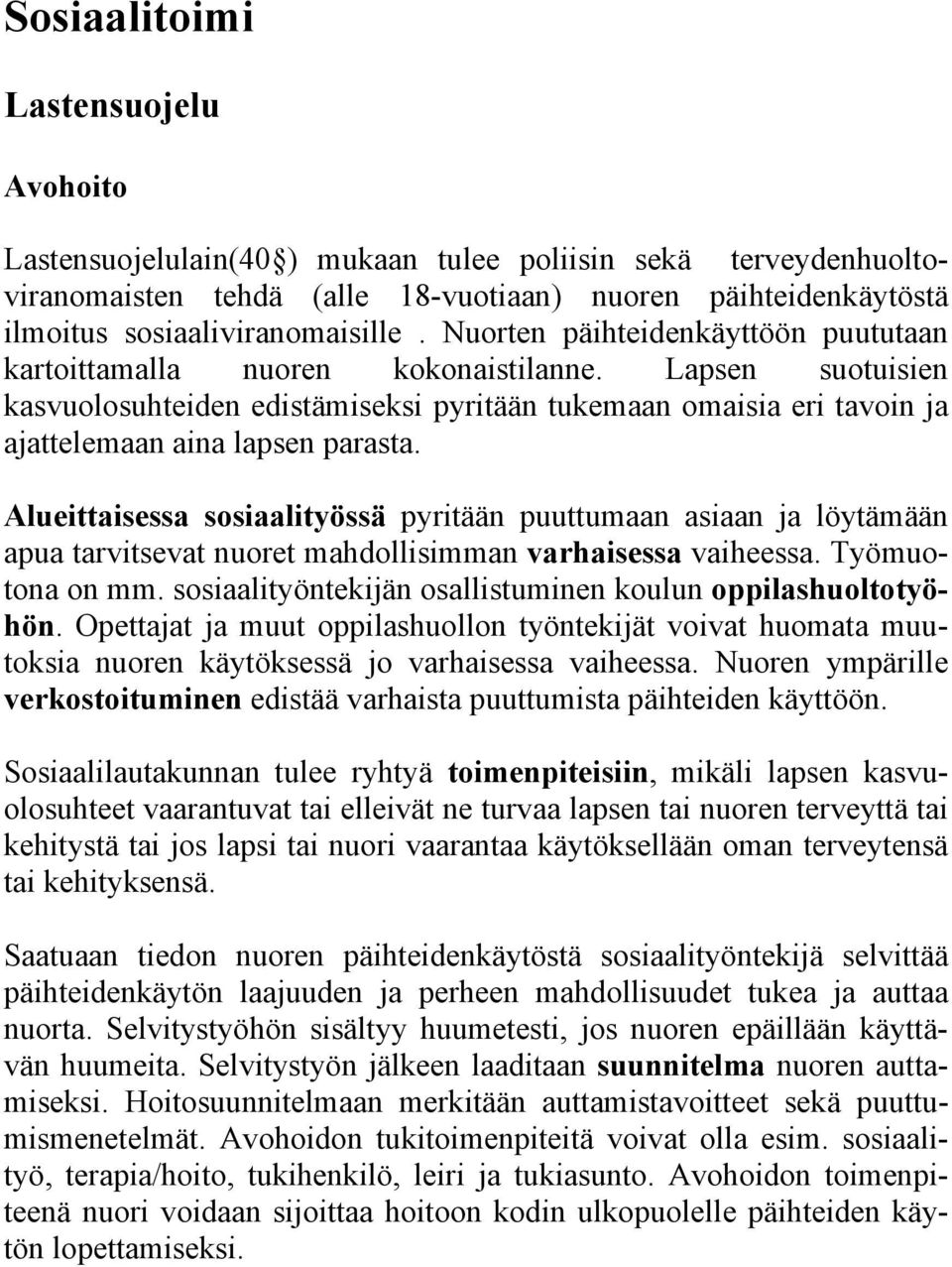Alueittaisessa sosiaalityössä pyritään puuttumaan asiaan ja löytämään apua tarvitsevat nuoret mahdollisimman varhaisessa vaiheessa. Työmuotona on mm.