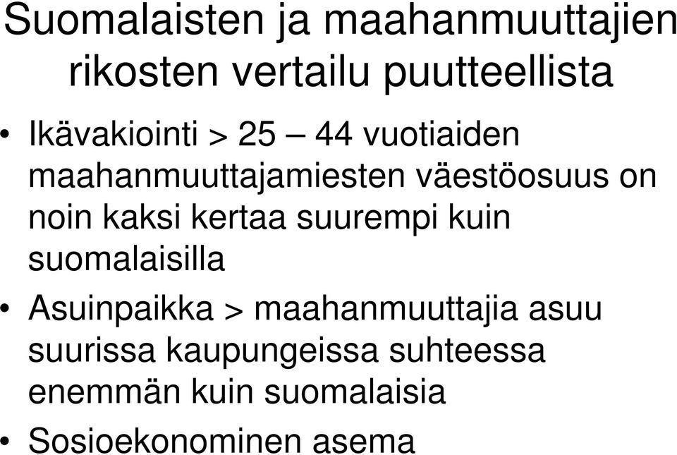 kaksi kertaa suurempi kuin suomalaisilla Asuinpaikka > maahanmuuttajia
