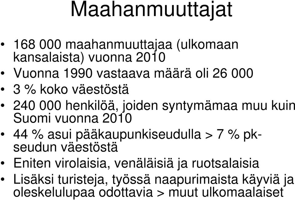 2010 44 % asui pääkaupunkiseudulla > 7 % pkseudun väestöstä Eniten virolaisia, venäläisiä ja