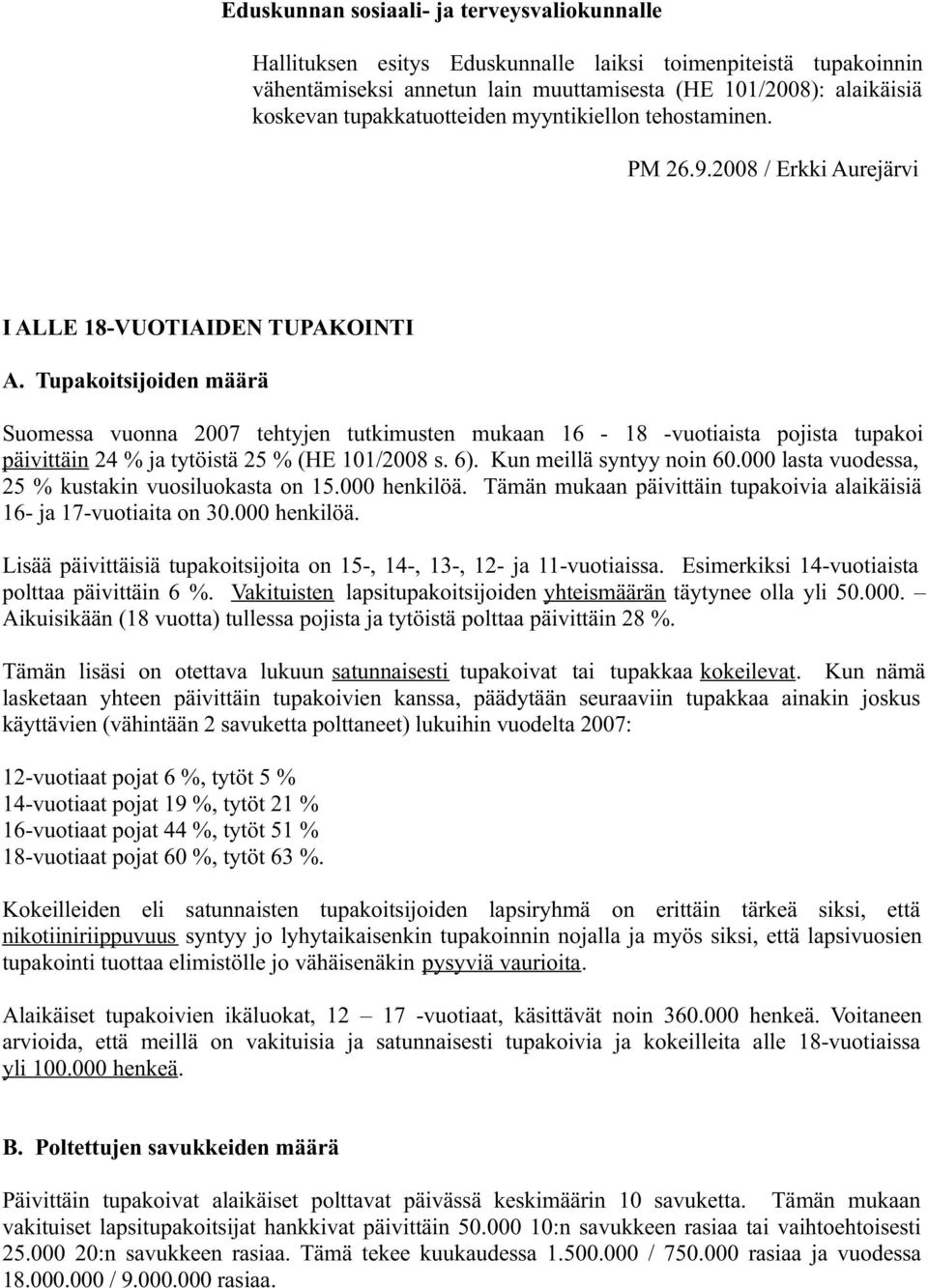 Tupakoitsijoiden määrä Suomessa vuonna 2007 tehtyjen tutkimusten mukaan 16-18 -vuotiaista pojista tupakoi päivittäin 24 % ja tytöistä 25 % (HE 101/2008 s. 6). Kun meillä syntyy noin 60.