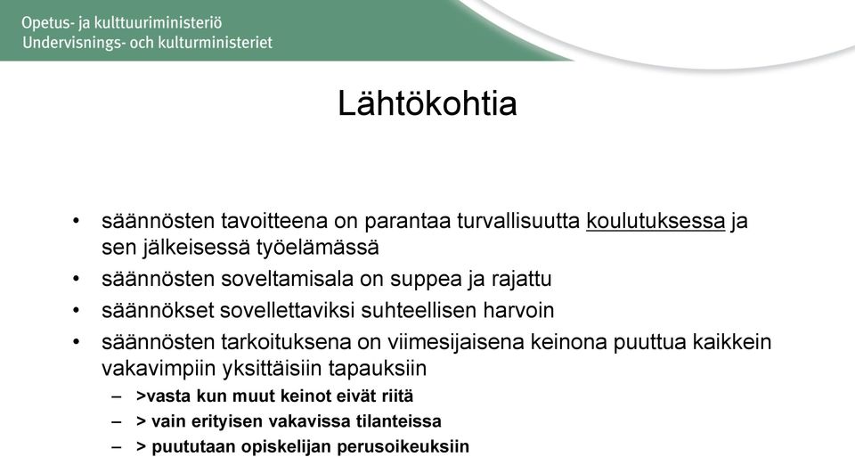 harvoin säännösten tarkoituksena on viimesijaisena keinona puuttua kaikkein vakavimpiin yksittäisiin