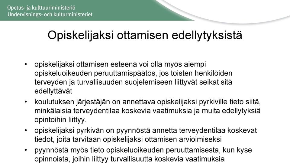 terveydentilaa koskevia vaatimuksia ja muita edellytyksiä opintoihin liittyy.