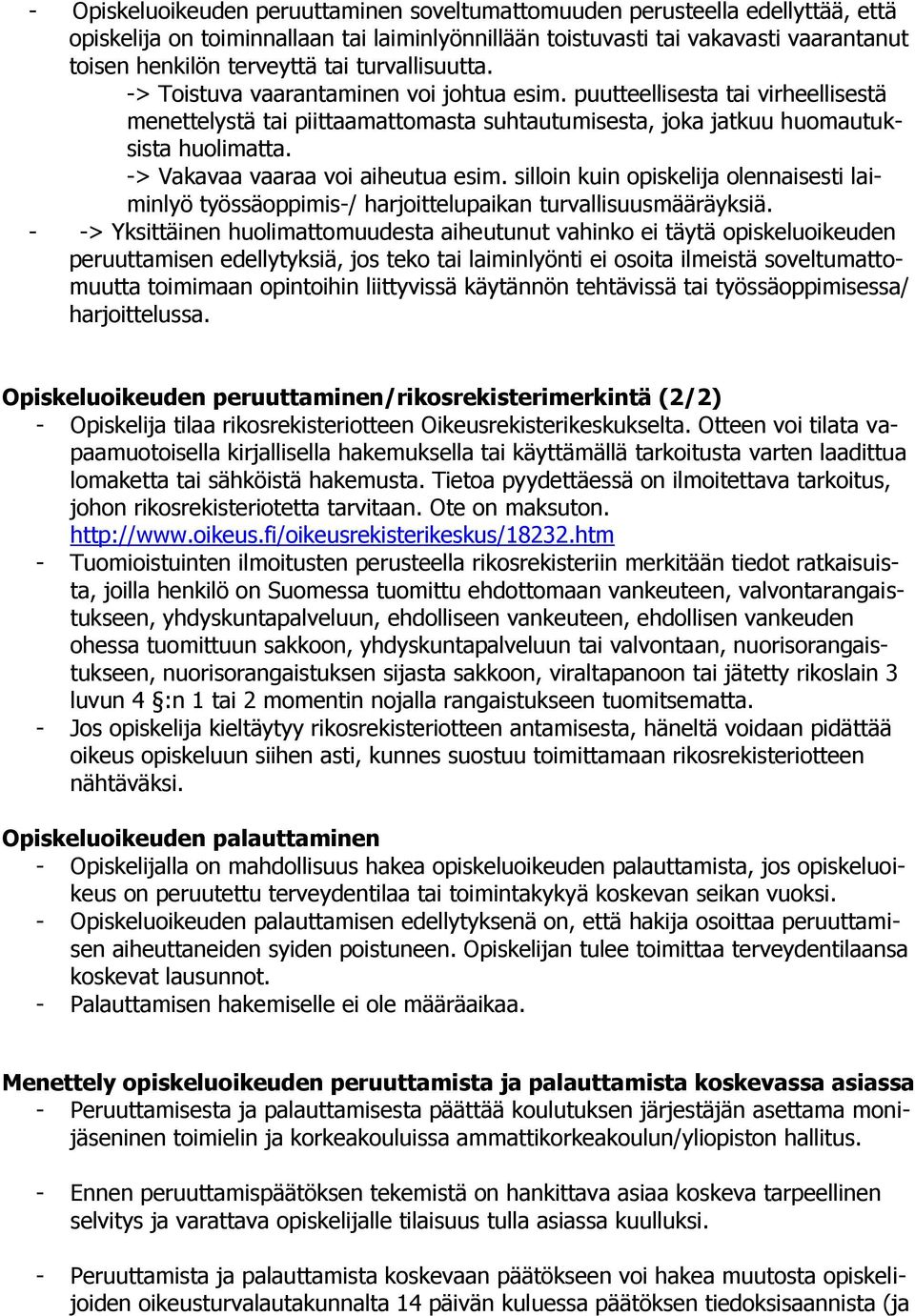 -> Vakavaa vaaraa voi aiheutua esim. silloin kuin opiskelija olennaisesti laiminlyö työssäoppimis-/ harjoittelupaikan turvallisuusmääräyksiä.