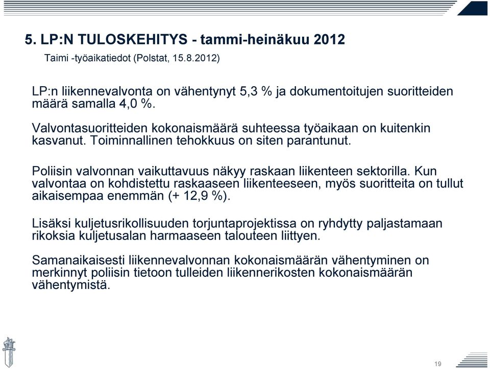 Kun valvontaa on kohdistettu raskaaseen liikenteeseen, myös suoritteita on tullut aikaisempaa enemmän (+ 12,9 %).