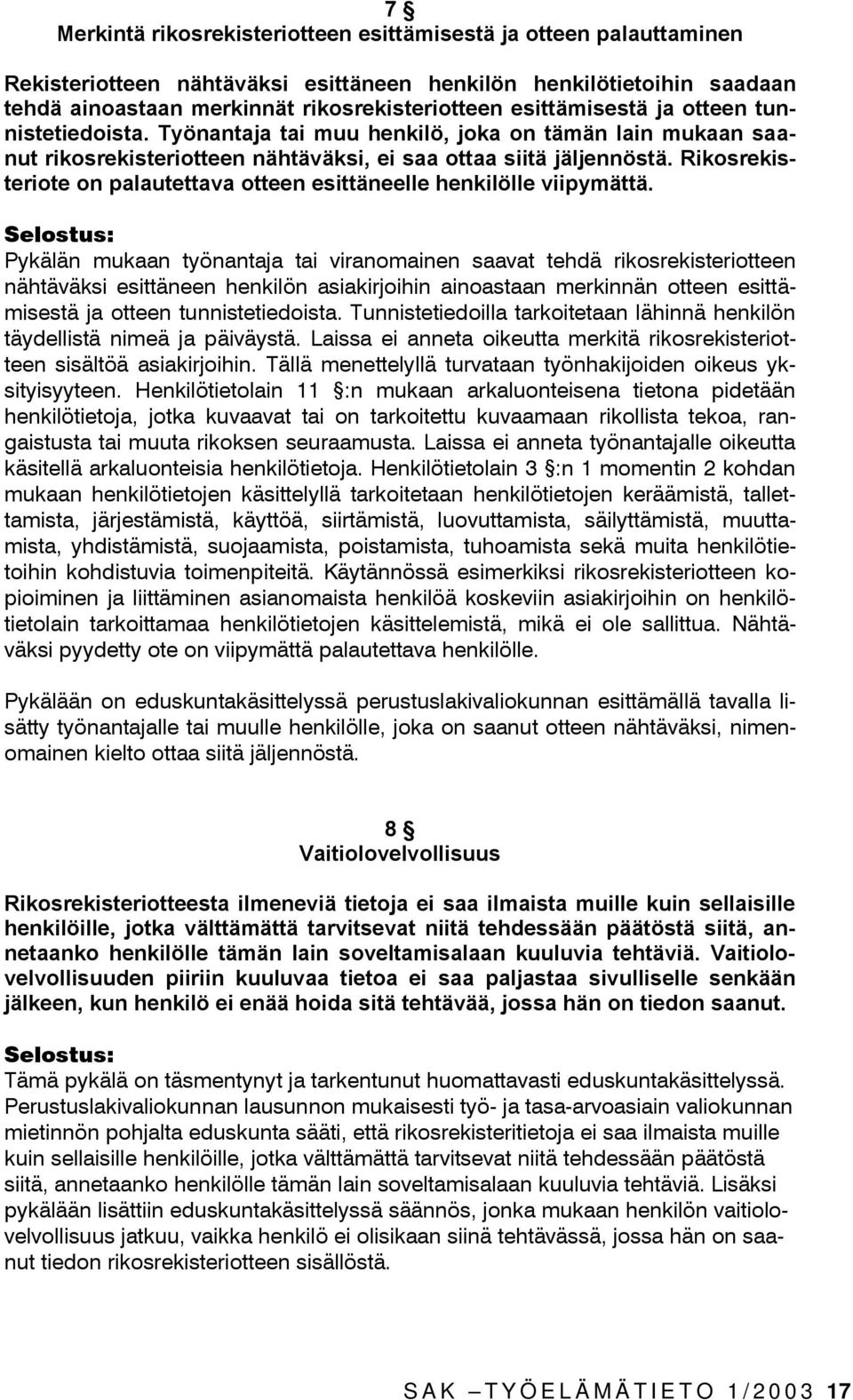 Rikosrekisteriote on palautettava otteen esittäneelle henkilölle viipymättä.