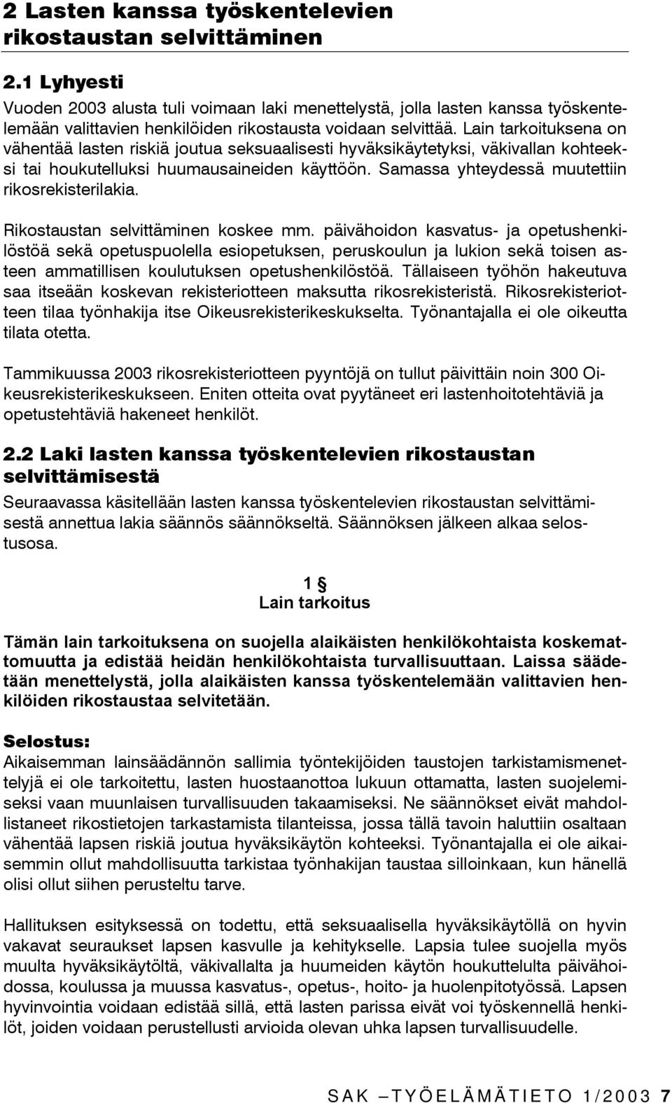 Lain tarkoituksena on vähentää lasten riskiä joutua seksuaalisesti hyväksikäytetyksi, väkivallan kohteeksi tai houkutelluksi huumausaineiden käyttöön.
