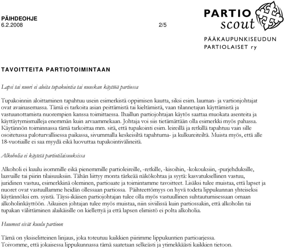 Ihaillun partiojohtajan käytös saattaa muokata asenteita ja käyttäytymismalleja enemmän kuin arvaammekaan. Johtaja voi siis tietämättään olla esimerkki myös pahassa.