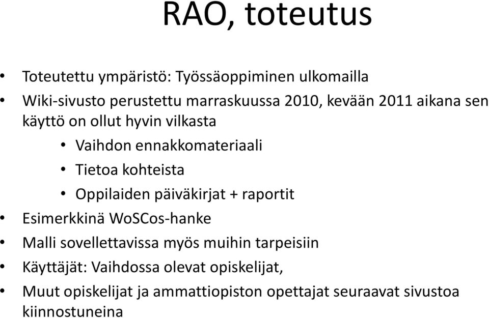 Oppilaiden päiväkirjat + raportit Esimerkkinä WoSCos-hanke Malli sovellettavissa myös muihin tarpeisiin