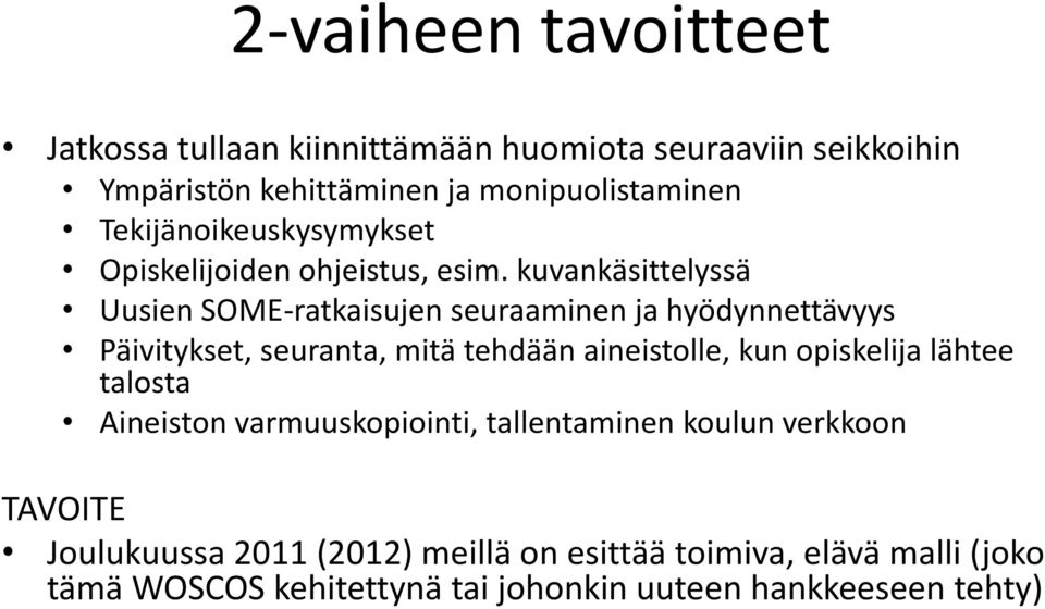 kuvankäsittelyssä Uusien SOME-ratkaisujen seuraaminen ja hyödynnettävyys Päivitykset, seuranta, mitä tehdään aineistolle, kun