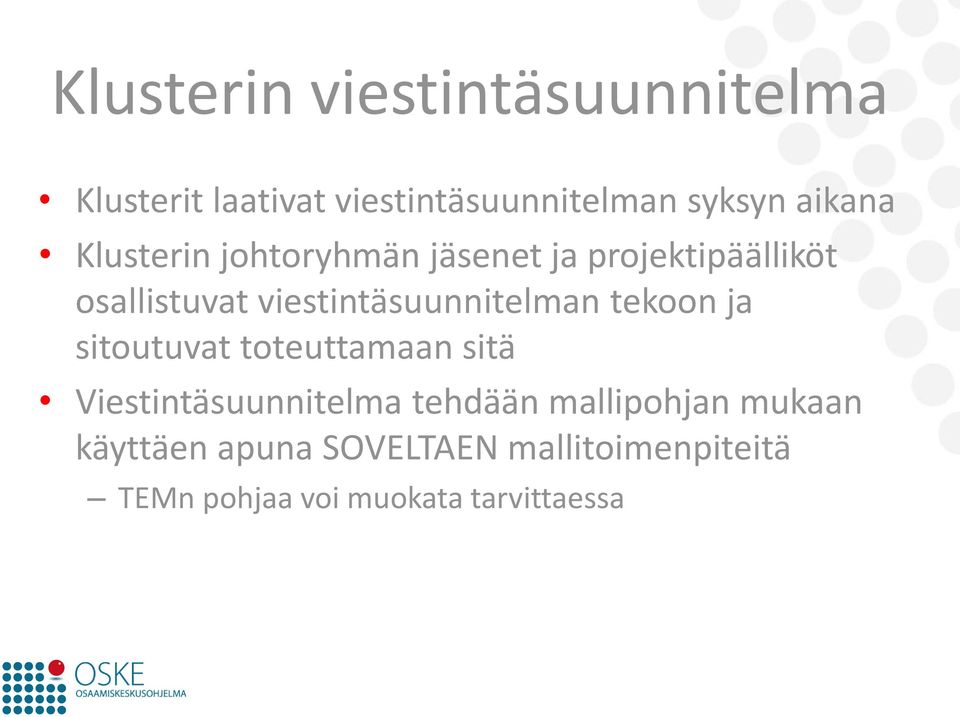 viestintäsuunnitelman tekoon ja sitoutuvat toteuttamaan sitä Viestintäsuunnitelma