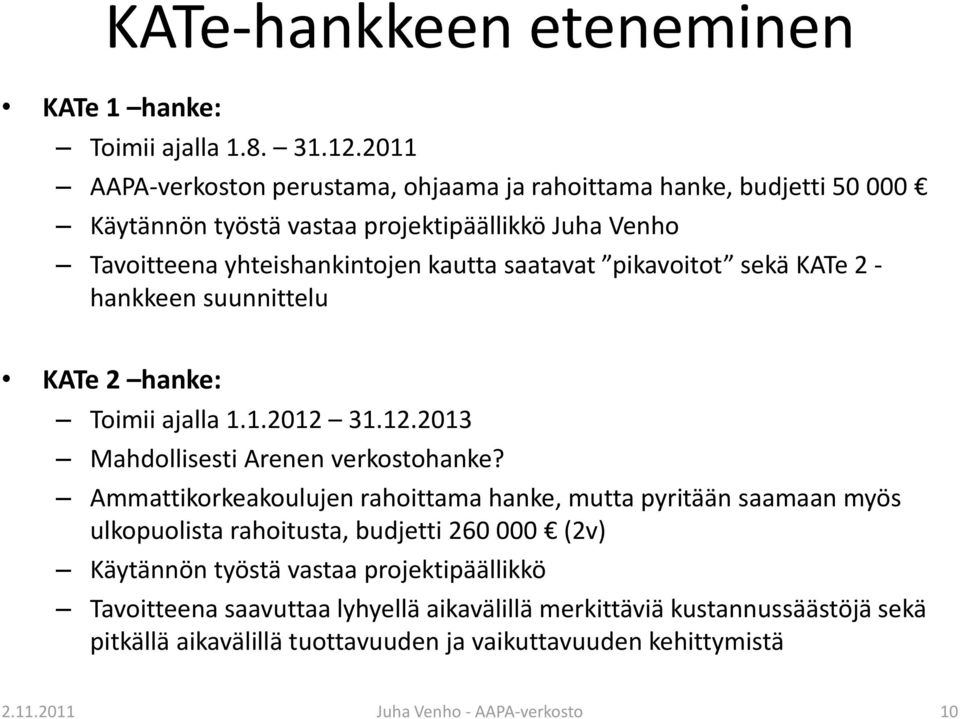 pikavoitot sekä KATe 2 - hankkeen suunnittelu KATe 2 hanke: Toimii ajalla 1.1.2012 31.12.2013 Mahdollisesti Arenen verkostohanke?