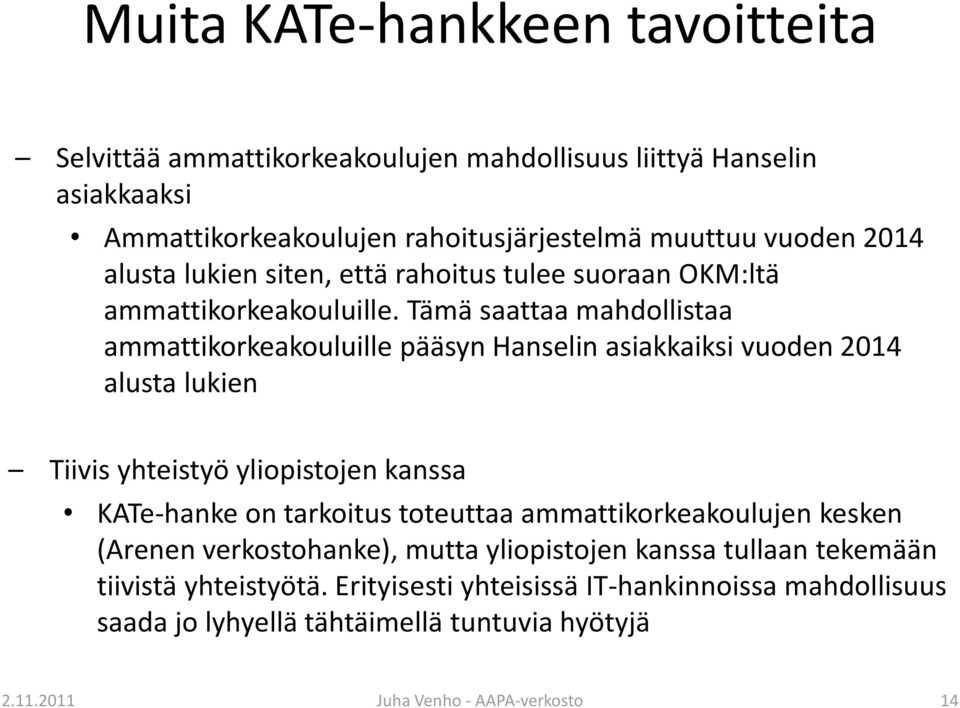 Tämä saattaa mahdollistaa ammattikorkeakouluille pääsyn Hanselin asiakkaiksi vuoden 2014 alusta lukien Tiivis yhteistyö yliopistojen kanssa KATe-hanke on tarkoitus