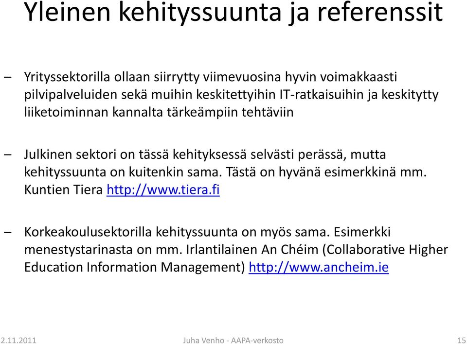 on kuitenkin sama. Tästä on hyvänä esimerkkinä mm. Kuntien Tiera http://www.tiera.fi Korkeakoulusektorilla kehityssuunta on myös sama.