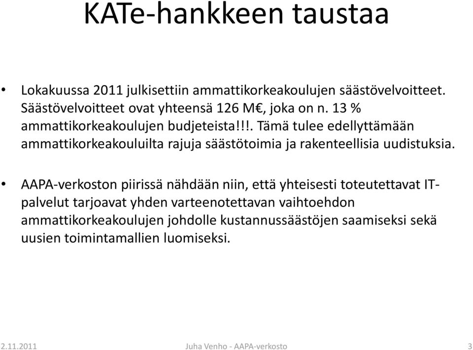 !!. Tämä tulee edellyttämään ammattikorkeakouluilta rajuja säästötoimia ja rakenteellisia uudistuksia.
