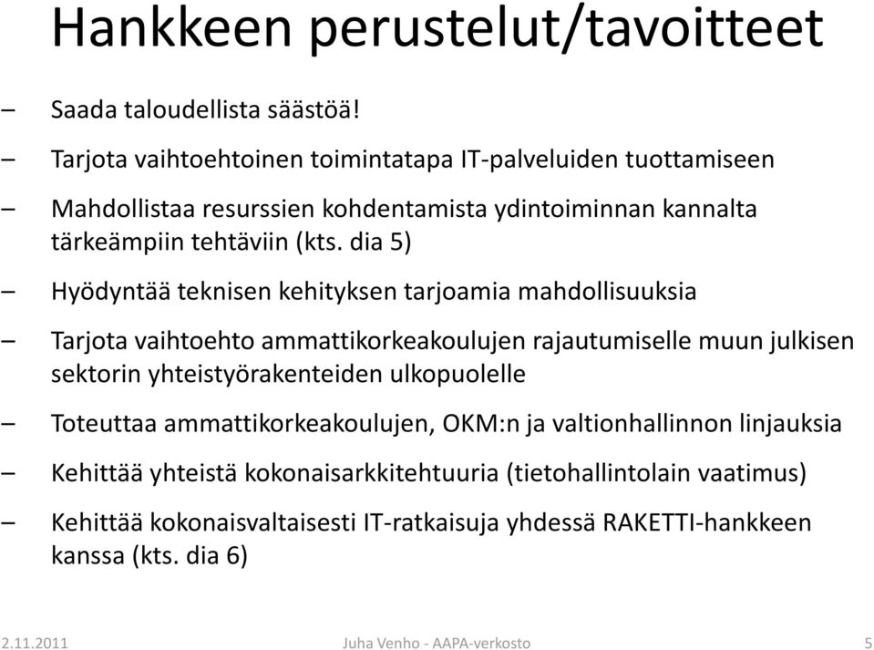 dia 5) Hyödyntää teknisen kehityksen tarjoamia mahdollisuuksia Tarjota vaihtoehto ammattikorkeakoulujen rajautumiselle muun julkisen sektorin yhteistyörakenteiden