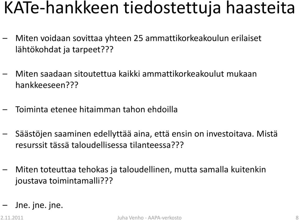 ?? Toiminta etenee hitaimman tahon ehdoilla Säästöjen saaminen edellyttää aina, että ensin on investoitava.
