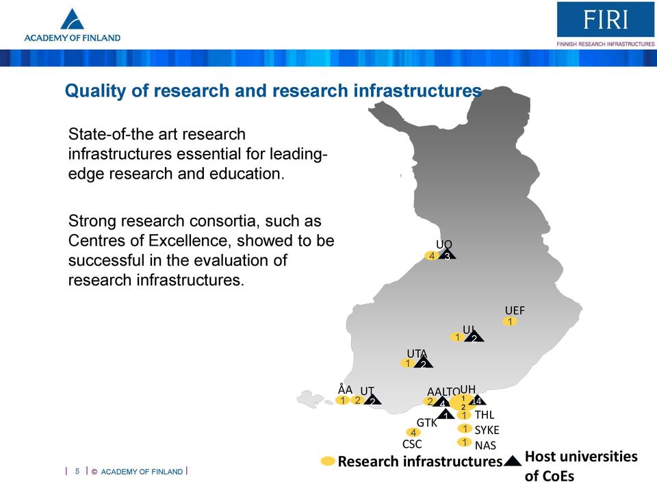 Strong research consortia, such as Centres of Excellence, showed to be successful in the evaluation of