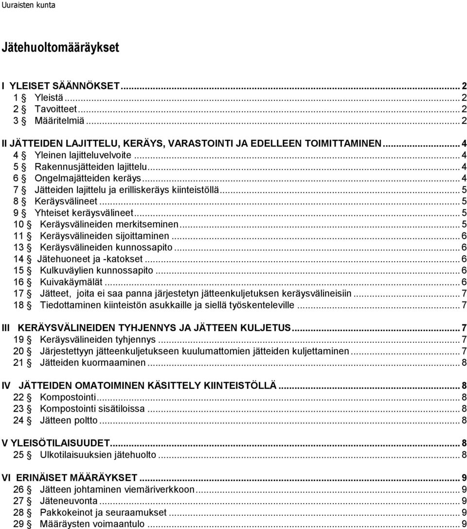 .. 5 9 Yhteiset keräysvälineet... 5 10 Keräysvälineiden merkitseminen... 5 11 Keräysvälineiden sijoittaminen... 6 13 Keräysvälineiden kunnossapito... 6 14 Jätehuoneet ja -katokset.