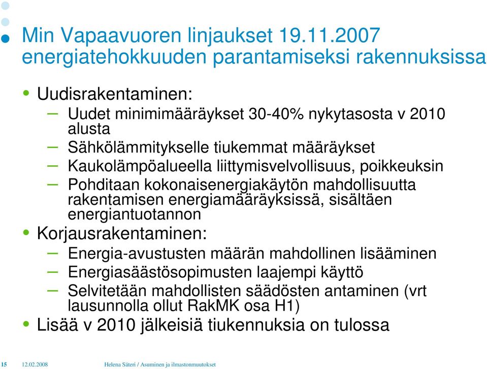 tiukemmat määräykset Kaukolämpöalueella liittymisvelvollisuus, poikkeuksin Pohditaan kokonaisenergiakäytön mahdollisuutta rakentamisen