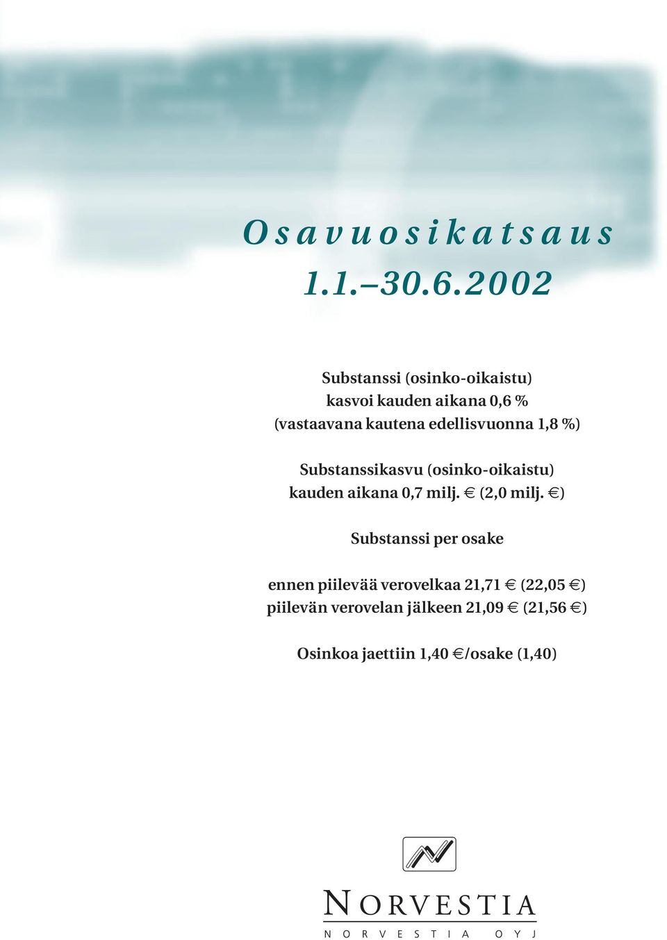 edellisvuonna 1,8 %) Substanssikasvu (osinko-oikaistu) kauden aikana 0,7 milj. (2,0 milj.