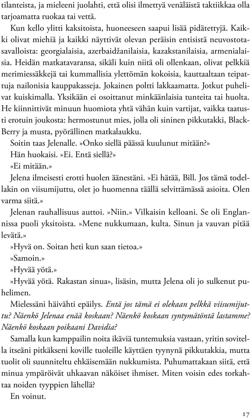 Heidän matkatavaransa, sikäli kuin niitä oli ollenkaan, olivat pelkkiä meri miessäkkejä tai kummallisia ylettömän kokoisia, kauttaaltaan teipattuja nailonisia kauppakasseja.