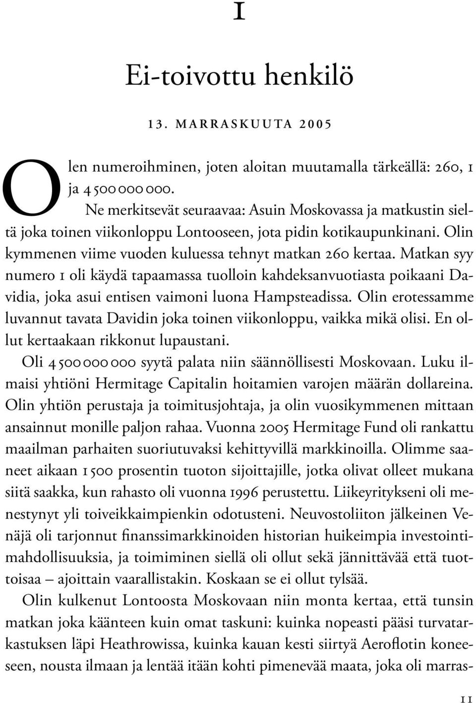 Matkan syy numero 1 oli käydä tapaamassa tuolloin kahdeksanvuotiasta poikaani Davidia, joka asui entisen vaimoni luona Hampsteadissa.