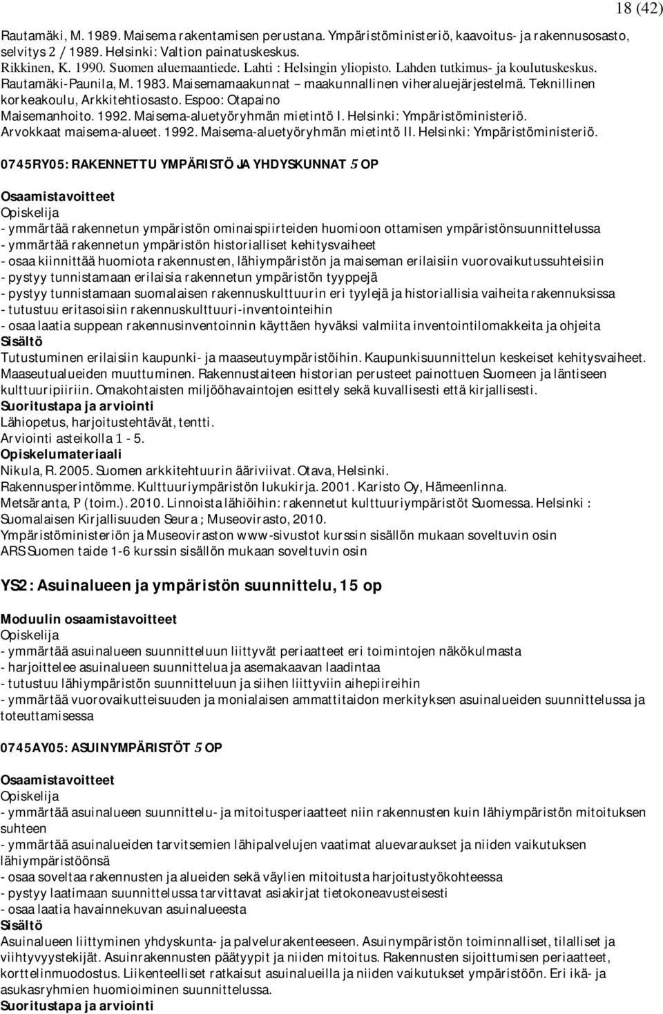 espoo:otapaino Maisemanhoito.1992.Maisema-aluetyöryhmänmietintöI.Helsinki:Ympäristöministeriö.