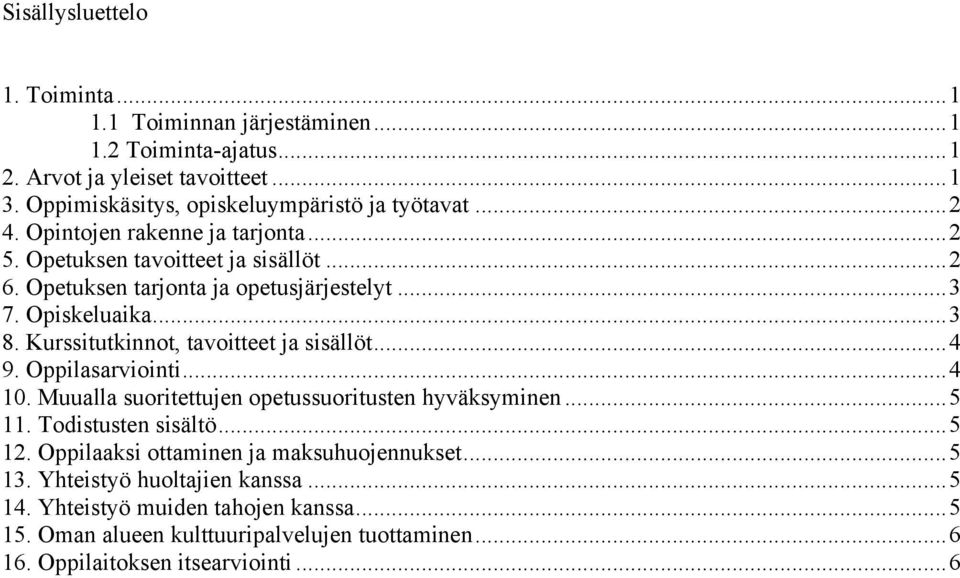 Kurssitutkinnot, tavoitteet ja sisällöt...4 9. Oppilasarviointi...4 10. Muualla suoritettujen opetussuoritusten hyväksyminen...5 11. Todistusten sisältö...5 12.