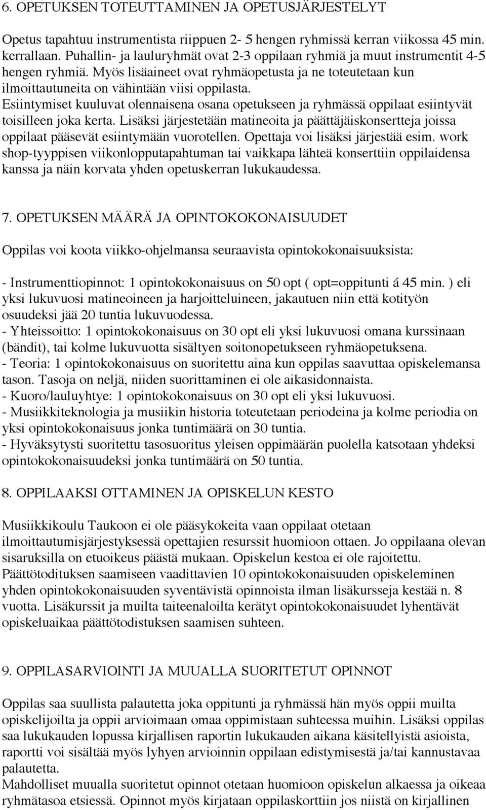 Esiintymiset kuuluvat olennaisena osana opetukseen ja ryhmässä oppilaat esiintyvät toisilleen joka kerta.